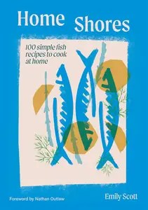 Home Shores 100 Simple Fish Recipes to Cook at Home