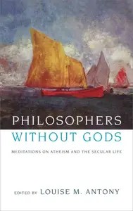 Philosophers without Gods Meditations on Atheism and the Secular Life