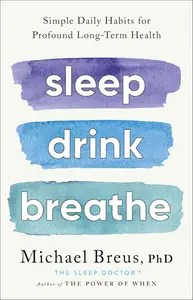 Sleep Drink Breathe Simple Daily Habits for Profound Long-Term Health