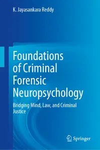 Foundations of Criminal Forensic Neuropsychology Bridging Mind, Law, and Criminal Justice Foundations of Criminal Forensic Neuropsychology Bridging Mind, Law, and Criminal Justice