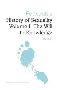 Foucault’s History of Sexuality Volume I, The Will to Knowledge An Edinburgh Philosophical Guide