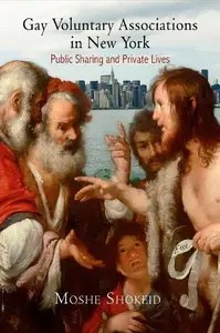 Gay Voluntary Associations in New York Public Sharing and Private Lives