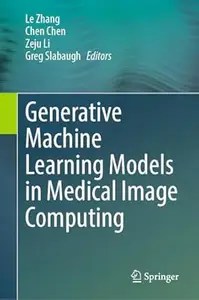 Generative Machine Learning Models in Medical Image Computing Generative Machine Learning Models in Medical Image Computing