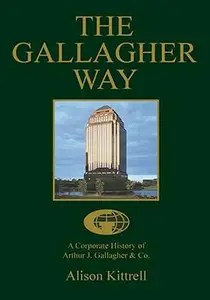 THE GALLAGHER WAY A Corporate History of Arthur J. Gallagher & Co