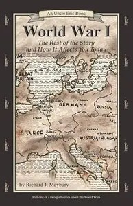 World War I The Rest of the Story and How It Affects You Today, 1870 to 1935 (Uncle Eric Book)