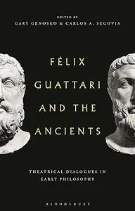 Felix Guattari and the Ancients Theatrical Dialogues in Early Philosophy