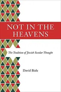 Not in the Heavens The Tradition of Jewish Secular Thought