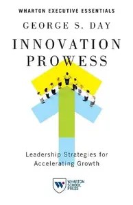 Innovation Prowess Leadership Strategies for Accelerating Growth