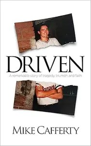 Driven A remarkable story of tragedy, triumph and faith