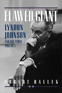 Flawed Giant Lyndon Johnson and His Times, 1961-1973
