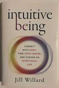 Intuitive Being Connect with Spirit, Find Your Center, and Choose an Intentional Life
