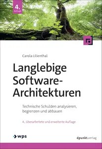 Langlebige Software-Architekturen Technische Schulden analysieren, begrenzen und abbauen (German Edition)