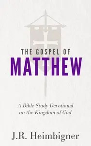 The Gospel of Matthew A Bible Study Devotional on the Kingdom of God