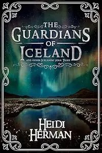 The Guardians of Iceland and other Icelandic Folk Tales The Guardians of Iceland and other Icelandic Folk Tales