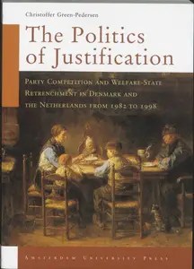 The Politics of Justification Party Competition and Welfare-State Retrenchment in Denmark and the Netherlands from 1982 to 199
