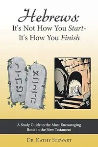 Hebrews It’s Not How You Start – It’s How You Finish