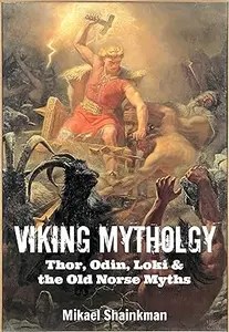 Viking Mythology Thor, Odin, Loki and the Old Norse Myths