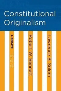 Constitutional Originalism A Debate