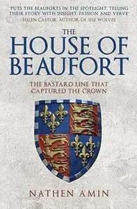 The House of Beaufort The Bastard Line that Captured the Crown