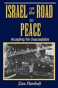Israel On The Road To Peace Accepting The Unacceptable