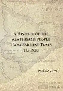 A History of the AbaThembu People from Earliest Times to 1920 A History of the AbaThembu People from Earliest Times to 1920