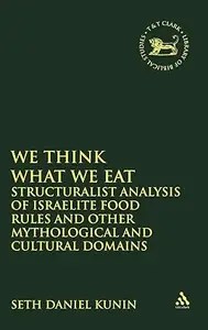 We think What We Eat Structuralist Analysis of Israelite Food Rules and other Mythological and Cultural Domains