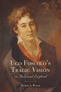 Ugo Foscolo’s Tragic Vision in Italy and England