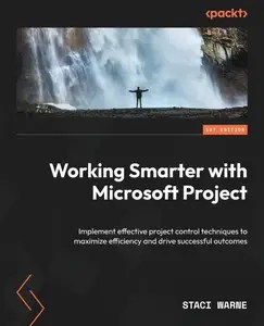 Working Smarter with Microsoft Project Implement effective project control techniques to maximize efficiency