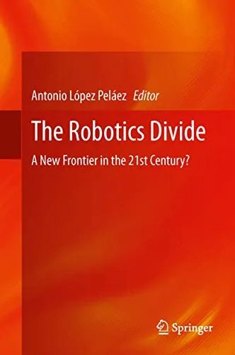 The Robotics Divide A New Frontier in the 21st Century The Robotics Divide A New Frontier in the 21st Century