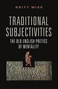 Traditional Subjectivities The Old English Poetics of Mentality