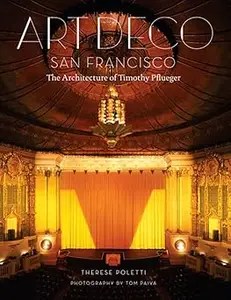 Art Deco San Francisco The Architecture of Timothy Pflueger