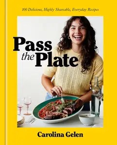 Pass the Plate 100 Delicious, Highly Shareable, Everyday Recipes A Cookbook