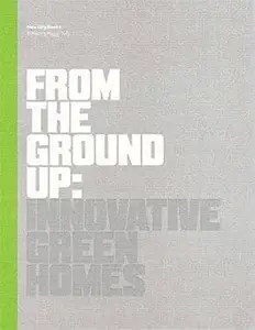 From The Ground Up Innovative Green Homes