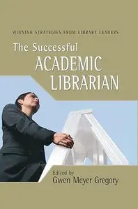 The Successful Academic Librarian Winning Strategies From Library Leaders