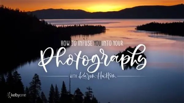 KelbyOne – How to Infuse YOU into Your Photography by Karen Hutton