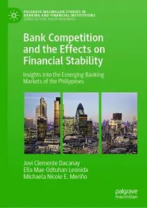 Bank Competition and the Effects on Financial Stability Insights into the Emerging Banking Markets of the Philippines