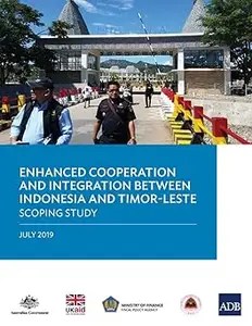 Enhanced Cooperation and Integration between Indonesia and Timor-Leste Scoping Study