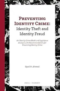 Preventing Identity Crime Identity Theft and Identity Fraud An Identity Crime Model and Legislative Analysis with Recom