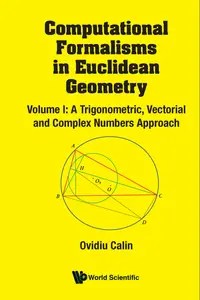 Computational Formalisms In Euclidean Geometry, Vol. I