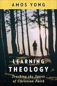 Learning Theology Tracking the Spirit of Christian Faith