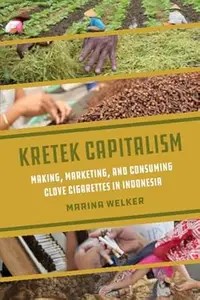 Kretek Capitalism Making, Marketing, and Consuming Clove Cigarettes in Indonesia (PDF)