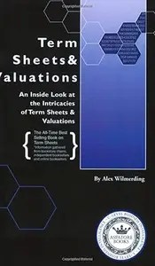 Term Sheets & Valuations – A Line by Line Look at the Intricacies of Term Sheets & Valuations Term Sheets & Valuations – A Line by Line Look at the Intricacies of Term Sheets & Valuations