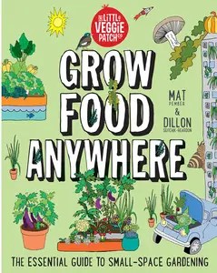Grow Food Anywhere The Essential Guide to Small-Space Gardening