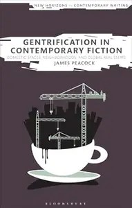 Gentrification in Contemporary Fiction Domestic Spaces, Neighborhoods, and Global Real Estate