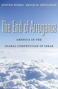 The End of Arrogance America in the Global Competition of Ideas