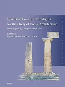 New Directions and Paradigms for the Study of Greek Architecture Interdisciplinary Dialogues in the Field