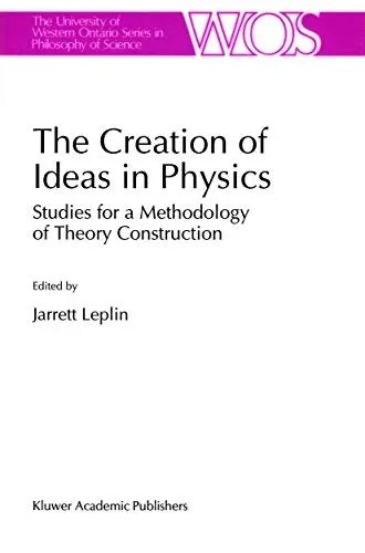 The Creation of Ideas in Physics Studies for a Methodology of Theory Construction