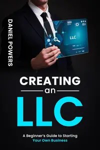 CREATING AN LLC A BEGINNER’S GUIDE TO STARTING YOUR OWN BUSINESS CREATING AN LLC A BEGINNER’S GUIDE TO STARTING YOUR OWN BUSINESS