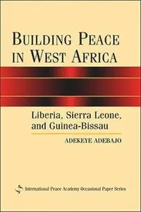 Building Peace in West Africa Liberia, Sierra Leone, and Guinea-Bissau