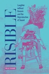 Risible Laughter without Reason and the Reproduction of Sound (ePUB)